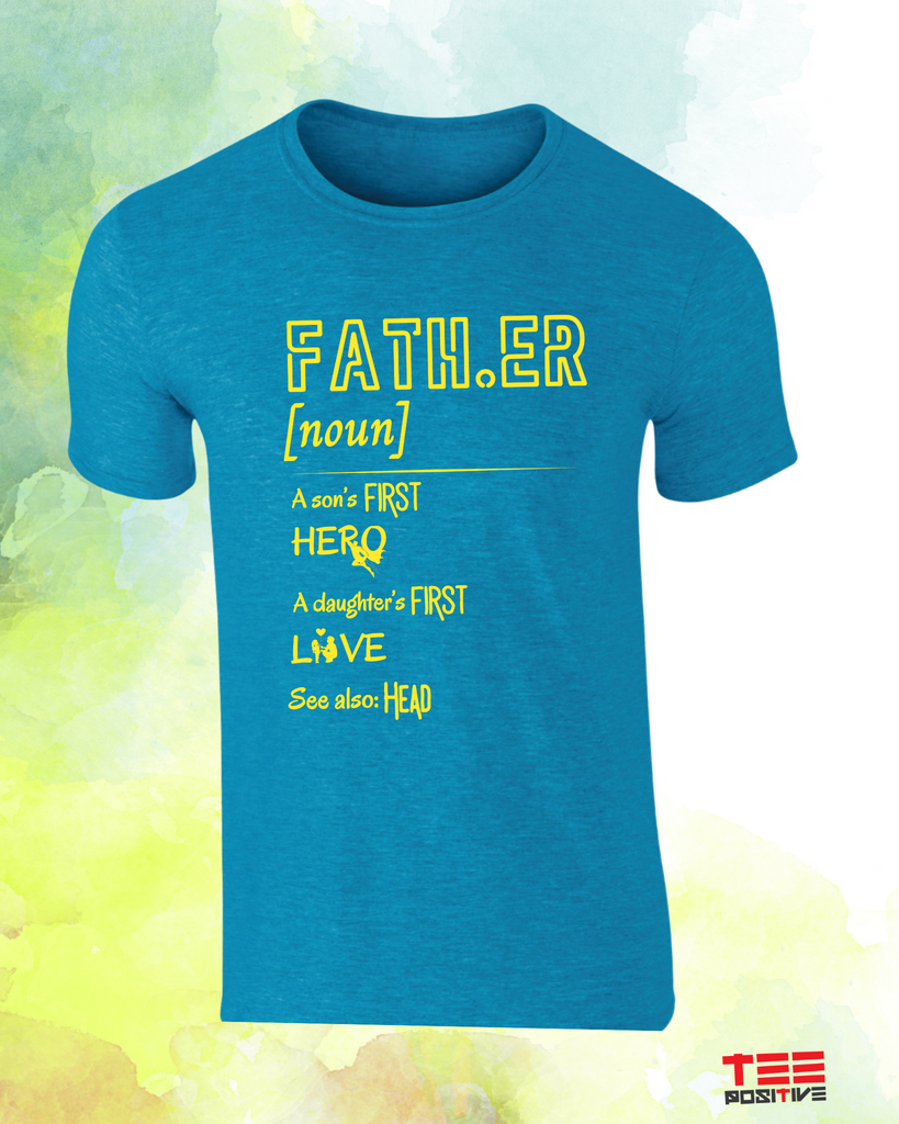 Fath.er {noun} . A son's first hero . A daughter's first love . See also: Head